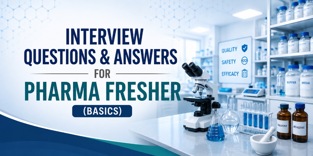 Interview Questions and Answers for Pharma Fresher (Basics)