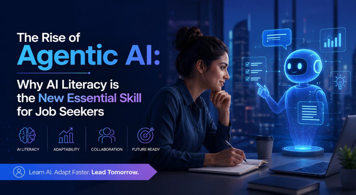 The Rise of Agentic AI: Why AI Literacy is the New Essential Skill for Job Seekers
