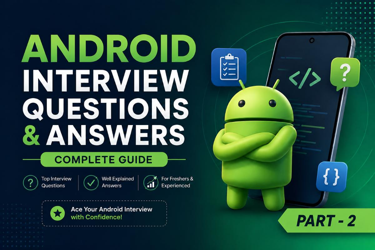 Android Interview Questions and Answers (Complete Guide) - Part-2